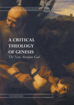 Paperback A Critical Theology of Genesis: The Non-Absolute God Book