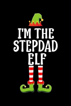 I'M THE STEPDAD ELF: Blank Lined STEPFATHER Family Matching Christmas Diary | Best Christmas gift Notebook And Journal | 6x9 Inch 120 Pages White Paper