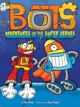 Adventures of the Super Zeroes - Book #7 of the Bots