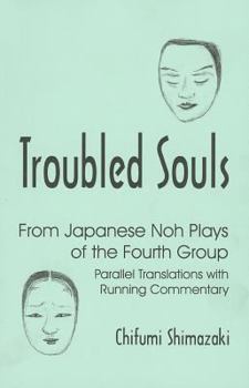 Paperback Troubled Souls: From Japanese Noh Plays of the Fourth Group: Parallel Translations with Running Commentary Book