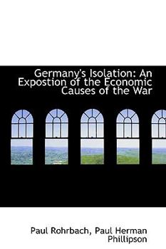 Hardcover Germany's Isolation: An Expostion of the Economic Causes of the War Book