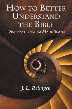 Paperback How to Better Understand the Bible: Dispensationalism Made Simple Book