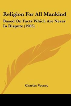 Paperback Religion For All Mankind: Based On Facts Which Are Never In Dispute (1903) Book