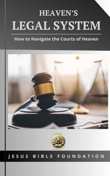 Paperback Heaven's Legal System: How to Navigate the Courts of Heaven Book