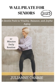 Paperback Wall Pilates for Seniors: A Gentle Path to Vitality, Balance, and Joyful Aging Book