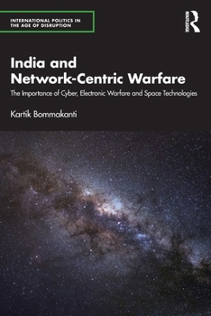 Paperback India and Network-Centric Warfare: The Importance of Cyber, Electronic Warfare and Space Technologies Book