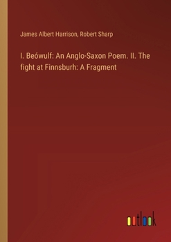 Paperback I. Beówulf: An Anglo-Saxon Poem. II. The fight at Finnsburh: A Fragment Book