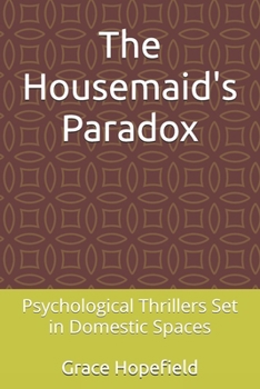 The Housemaid's Paradox: Psychological Thrillers Set in Domestic Spaces