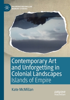 Paperback Contemporary Art and Unforgetting in Colonial Landscapes: Islands of Empire Book