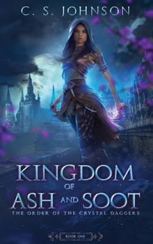 Kingdom of Ash and Soot - Book #1 of the Order of the Crystal Daggers