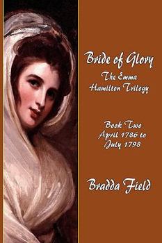 Paperback Bride of Glory: The Emma Hamilton Trilogy - Book Two: April 1786 to July 1798 Book