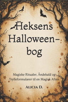 Heksens Halloween-bog: Magiske Ritualer, Åndekald og Trylleformularer til en Magisk Aften (The Witch's Halloween Spellbook Series: Global Edition of ... and Enchanted Potions) (Danish Edition)
