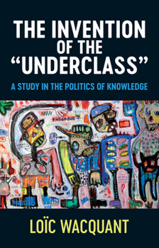 Paperback The Invention of the 'Underclass': A Study in the Politics of Knowledge Book