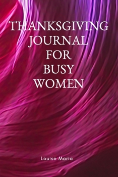 Thanksgiving Journal for Busy Women: For Daily Thanksgiving & Reflection, Lined Pages, 145 Pages, 6 x 9, Professional Binding, Durable Cover