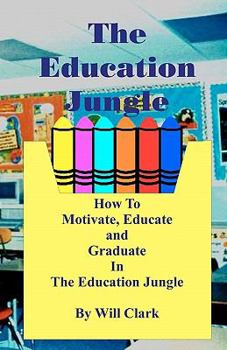 Paperback The Education Jungle: How To Motivate, Educate and Graduate In The Education Jungle Book