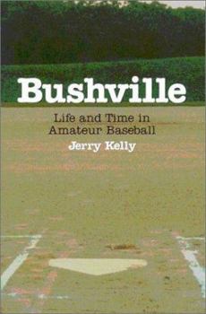 Paperback Bushville: Life and Time in Amateur Baseball Book