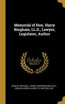 Hardcover Memorial of Hon. Harry Bingham, LL.D., Lawyer, Legislator, Author Book