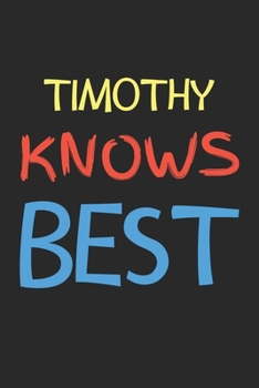 Paperback Timothy Knows Best: Lined Journal, 120 Pages, 6 x 9, Timothy Personalized Name Notebook Gift Idea, Black Matte Finish (Timothy Knows Best Book