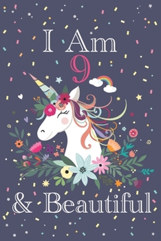 I Am 9 & Beautiful: Cute Happy Birthday 9 Years Old Unicorn Journal Notebook for Children, Birthday Unicorn Journal for Girls, Writing, ... Pages 9 Years Old, Unicorn Journal Birthday Gift for Kids