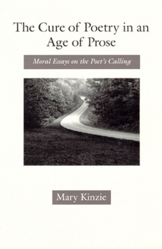 Paperback The Cure of Poetry in an Age of Prose: Moral Essays on the Poet's Calling Book