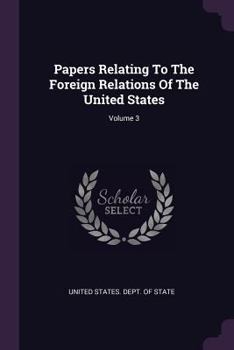 Paperback Papers Relating To The Foreign Relations Of The United States; Volume 3 Book