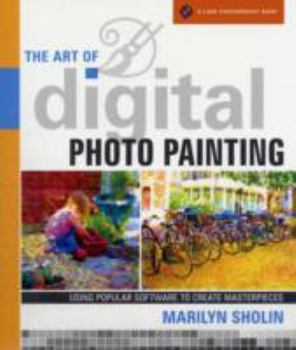 Paperback The Art of Digital Photo Painting: Using Popular Software to Create Masterpieces Book