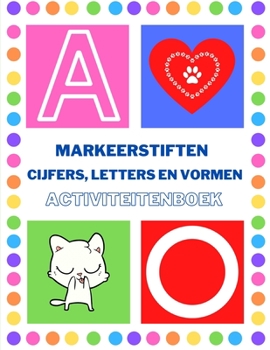 Markeerstiften Cijfers, letters en vormen Activiteitenboek: Geweldig voor het leren van cijfers, letters en vormen. Creatief kleurboek om te spelen en ... Leraar Activiteiten