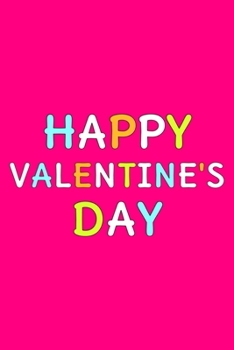 Happy Valentine's Day: Cute Romantic Valentines Day Notebook, Journal Gift For Bf, Gf, Couples, Lovers, Wife and Hubby.