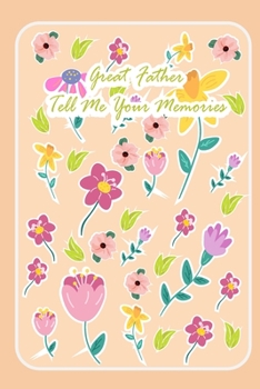 Paperback Great Father Tell me Your Memories: A perfect valentine gift for your DAD - Lined Notebook - best Father ever gifts - gift for Dad birthday - flowers Book