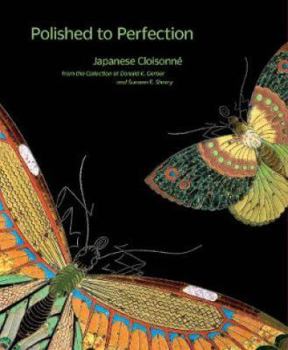 Hardcover Polished to Perfection: Japanese Cloisonne from the Collection of Donald K. Gerber and Sueann E. Sherry Book