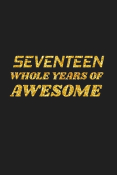 Paperback Seventeen Whole Years Of Awesome: Happy 17th Birthday 17 Years Old Cute Gift For Boys & Girls Book