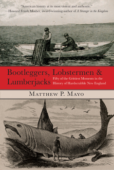 Paperback Bootleggers, Lobstermen & Lumberjacks: Fifty Of The Grittiest Moments In The History Of Hardscrabble New England Book