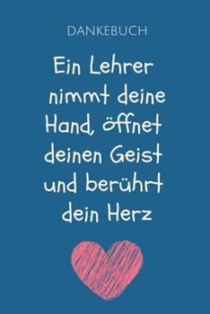 Paperback Dankebuch Ein Lehrer Nimmt Deine Hand, Öffnet Deinen Geist Und Berührt Dein Herz: A5 KARIERT Geschenkidee für Lehrer Erzieher - Abschiedsgeschenk Grun [German] Book