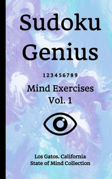 Paperback Sudoku Genius Mind Exercises Volume 1: Los Gatos, California State of Mind Collection Book