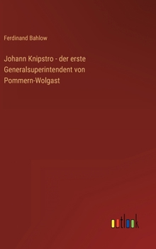 Hardcover Johann Knipstro - der erste Generalsuperintendent von Pommern-Wolgast [German] Book