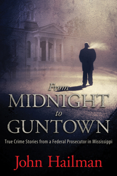 Paperback From Midnight to Guntown: True Crime Stories from a Federal Prosecutor in Mississippi Book
