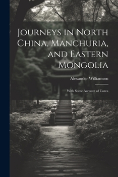 Paperback Journeys in North China, Manchuria, and Eastern Mongolia: With Some Account of Corea Book