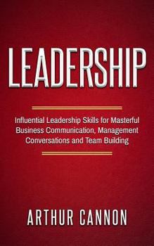 Paperback Leadership: Influential Leadership Skills for Masterful Business Communication, Management Conversations and Team Building Book