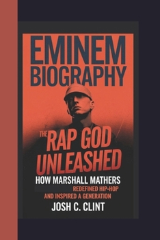 Paperback Eminem Biography: The Rap God Unleashed How Marshall Mathers Redefined Hip-Hop and Inspired a Generation Book