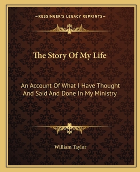 Paperback The Story Of My Life: An Account Of What I Have Thought And Said And Done In My Ministry Book