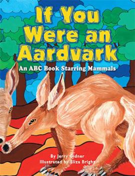 Hardcover If You Were an Aardvark: An ABC Book Starring Mammals Book