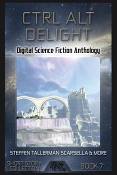 Paperback Ctrl Alt Delight: Digital Science Fiction Anthology Book