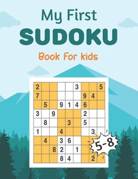 Paperback My First SUDOKU Book For kids 5-8: This Book Has Amazing Sudoku Book for Kids Improve Skills by Solving Sudoku Puzzles Book
