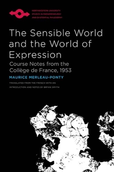 Paperback The Sensible World and the World of Expression: Course Notes from the Collège de France, 1953 Book