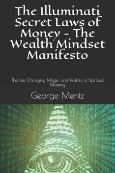 Paperback The Illuminati Secret Laws of Money - The Wealth Mindset Manifesto: The Life Changing Magic and Habits of Spiritual Mastery Book