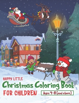 Happy Little Christmas Coloring Book for Children Aged 4-8: Santa Claus, Christmas gifts, Kids having fun... and plenty of snow and Snowmen, this is ... do come true.