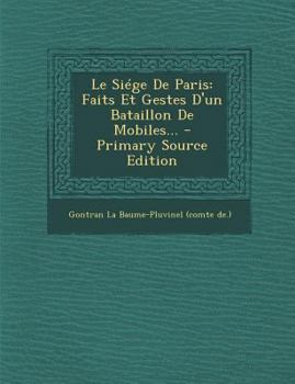Paperback Le Si?ge De Paris: Faits Et Gestes D'un Bataillon De Mobiles... [French] Book