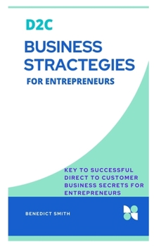 Paperback D2c Business Stractegies for Entrepreneurs: Key to successful Direct to Customer Business secrets for Entrepreneurs Book
