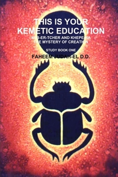 This Is Your Kemetic Education Neb-Er-Tcher And Khepe-Ra And The Mystery Of Creation