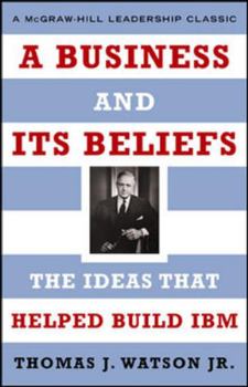 Hardcover A Business and Its Beliefs: The Ideas That Helped Build IBM Book